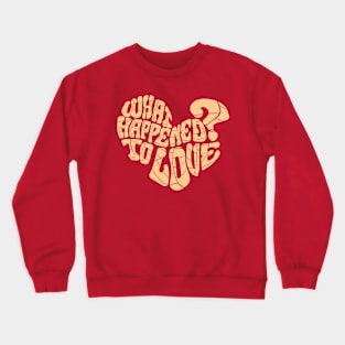 What happened to love? Crewneck Sweatshirt